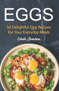 Eggs: 50 Delightful Egg Recipes