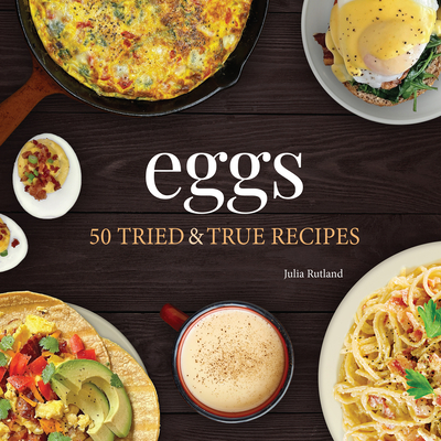 Eggs: 50 Tried & True Recipes - Rutland, Julia