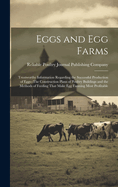 Eggs and Egg Farms: Trustworthy Information Regarding the Successful Production of Eggs--The Construction Plans of Poultry Buildings and the Methods of Feeding That Make Egg Farming Most Profitable