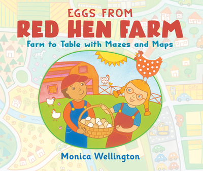 Eggs from Red Hen Farm: Farm to Table with Mazes and Maps - Wellington, Monica