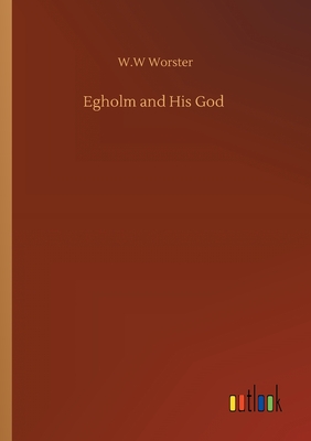 Egholm and His God - Worster, W W