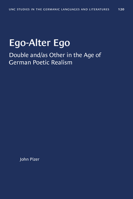 Ego-Alter Ego: Double And/As Other in the Age of German Poetic Realism - Pizer, John