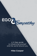 Ego & Empathy: A 3-Step Guide to Influencing Yourself and the World Around You