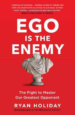 Ego is the Enemy: The Fight to Master Our Greatest Opponent - Holiday, Ryan