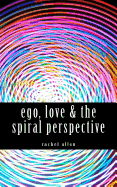 Ego, Love & the Spiral Perspective