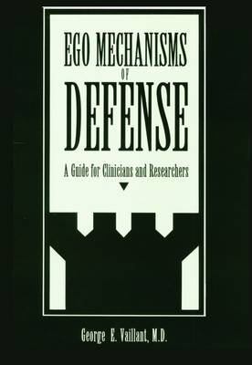 Ego Mechanisms of Defense: A Guide for Clinicians and Researchers - Vaillant, George E, M.D.