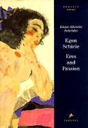 Egon Schiele: Eros and Passion - Schroder, Klaus Albrecht