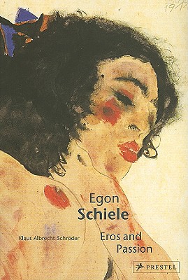 Egon Schiele: Eros and Passion - Schroder, Klaus Albrecht