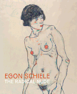 Egon Schiele: The Radical Nude