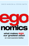 Egonomics: What Makes Ego Our Greatest Asset (Or Most Expensive Liability)