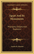 Egypt and Its Monuments; Pharaohs, Fellahs and Explorers