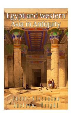 Egypt and Western Asia in Antiquity - Justi, Ferdinand, and Stevenson, Sara Yorke, and Jastrow, Morris, Jr.