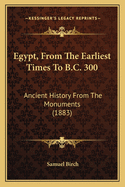 Egypt, from the Earliest Times to B.C. 300: Ancient History from the Monuments (1883)