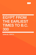 Egypt from the Earliest Times to B.C. 300