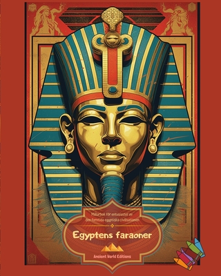 Egyptens faraoner - M?larbok fr entusiaster av den forntida egyptiska civilisationen: Fantastiska portr?tt fr att slappna av och sl?ppa loss kreativiteten - Editions, Ancient World