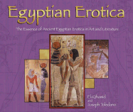 Egyptian Erotica: the Essence of Ancient Egyptian Erotica in Art and Literature (Essence of Erotica Series) - Toledano, Joseph; El-Qhamid, (None); Ackerman, Daniel [Illustrator]