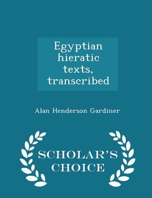 Egyptian Hieratic Texts, Transcribed - Scholar's Choice Edition - Gardiner, Alan Henderson, Sir