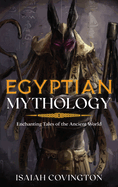 Egyptian Mythology: Enchanting Tales of the Ancient World