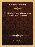 Egyptian Tales and Romances and Ideas of the Future Life