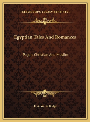 Egyptian Tales And Romances: Pagan, Christian And Muslim - Budge, E A Wallis, Professor