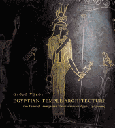 Egyptian Temple Architecture: 100 Years of Hungarian Excavations in Egypt