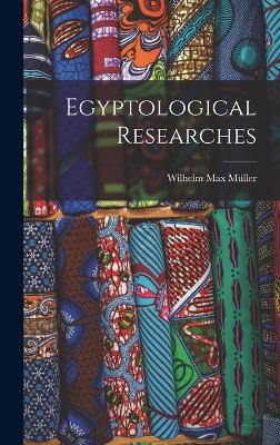 Egyptological Researches - Mller, Wilhelm Max