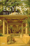 Egypt's Belle Epoque: Cairo and the Age of the Hedonists