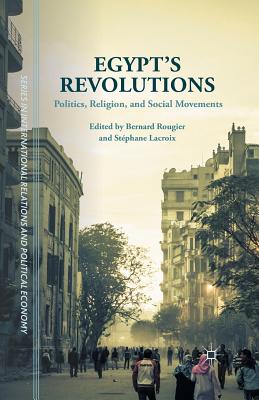 Egypt's Revolutions: Politics, Religion, and Social Movements - Rougier, Bernard (Editor), and Schoch, Cynthia (Translated by), and LaCroix, Stphane (Editor)