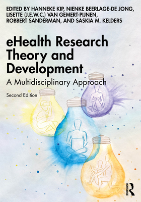 eHealth Research Theory and Development: A Multidisciplinary Approach - Kip, Hanneke (Editor), and Beerlage-De Jong, Nienke (Editor), and Van Gemert-Pijnen, Lisette (J E W C ) (Editor)