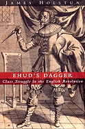 Ehud's Dagger: Class Struggle in the English Revolution