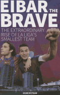 Eibar the Brave: The Extraordinary Rise of la Liga's Smallest Team