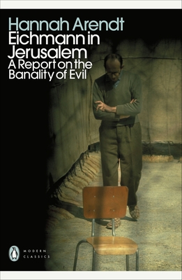 Eichmann in Jerusalem: A Report on the Banality of Evil - Arendt, Hannah