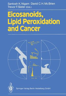 Eicosanoids, Lipid Peroxidation and Cancer - Nigam, Santosh K (Editor), and McBrien, David C H (Editor), and Slater, Trevor F (Editor)