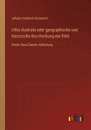 Eiflia illustrata oder geographische und historische Beschreibung der Eifel: Dritter Band Zweite Abtheilung