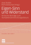 Eigen-Sinn Und Widerstand: Kritische Beitrge Zum Kompetenzentwicklungsdiskurs