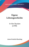 Eigene Lebensgeschichte: In Vier Stucken (1789)