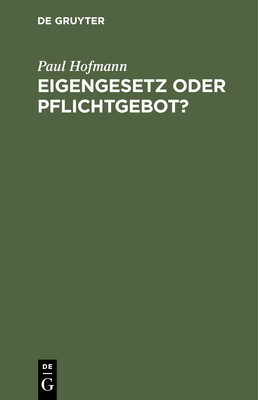 Eigengesetz Oder Pflichtgebot?: Eine Studie ?ber Die Grundlagen Ethischer ?berzeugungen - Hofmann, Paul