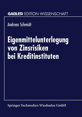 Eigenmittelunterlegung Von Zinsrisiken Bei Kreditinstituten - Schmidt, Andreas, Dr.