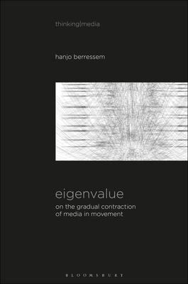 Eigenvalue: On the Gradual Contraction of Media in Movement; Contemplating Media in Art [Sound Image Sense] - Berressem, Hanjo, and Herzogenrath, Bernd (Editor), and Pisters, Patricia (Editor)