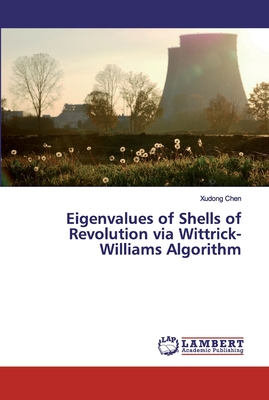 Eigenvalues of Shells of Revolution via Wittrick-Williams Algorithm - Chen, Xudong