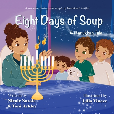 Eight Days of Soup: A Hanukkah Tale - Natale, Nicole, and Ackley, Toni