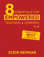 Eight Essentials for Empowered Teaching and Learning, K-8: Bringing Out the Best in Your Students