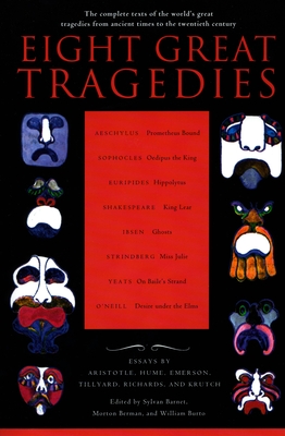 Eight Great Tragedies: The Complete Texts of the World's Great Tragedies from Ancient Times to the Twentieth Century - Barnet, Sylvan (Editor), and Berman, Morton (Editor), and Burto, William (Editor)