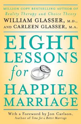 Eight Lessons for a Happier Marriage - Glasser, William, and Glasser, Carleen, M.Ed.