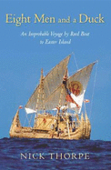 Eight Men and a Duck: An Improbable Voyage by Reed Boat to Easter Island