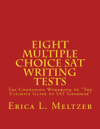 Eight Multiple Choice SAT Writing Tests: The Companion Workbook to the Ultimate Guide to SAT Grammar