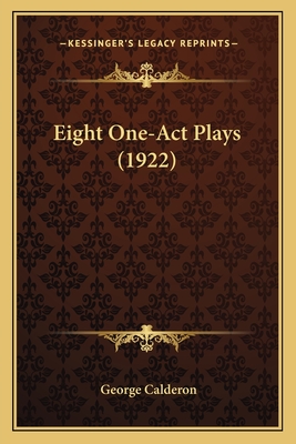 Eight One-Act Plays (1922) - Calderon, George, Professor