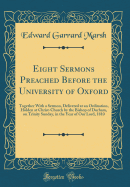 Eight Sermons Preached Before the University of Oxford: Together with a Sermon, Delivered at an Ordination, Holden at Christ-Church by the Bishop of Durham, on Trinity Sunday, in the Year of Our Lord, 1810 (Classic Reprint)