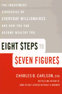 Eight Steps to Seven Figures: The Investment Strategies of Everyday Millionaires and How You Can Become Wealthy Too - Carlson, Charles B, C.F.A.