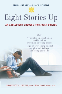 Eight Stories Up: An Adolescent Chooses Hope Over Suicide - Lezine, Dequincy, and Brent, David